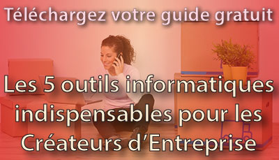 5 outils informatiques indispensables pour les créateurs d'entreprise